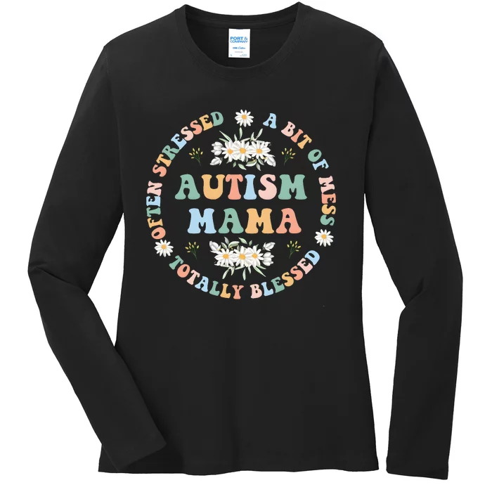 Autism Mama Often Stressed A Bit Of A Mess Totally Blessed Ladies Long Sleeve Shirt