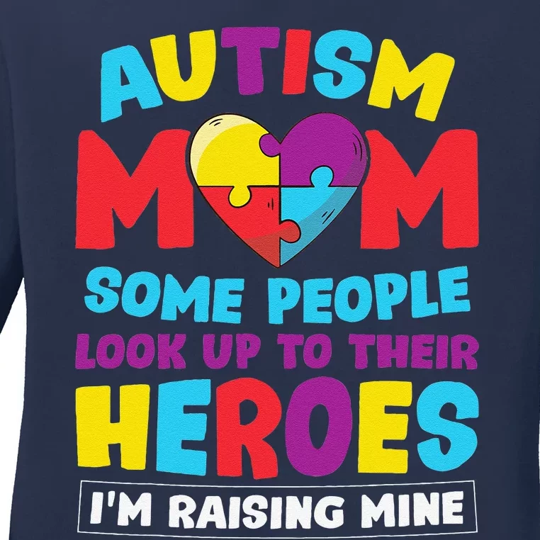 Autism Mom People Look Up Their Heroes Raising Mine Gift Ladies Long Sleeve Shirt