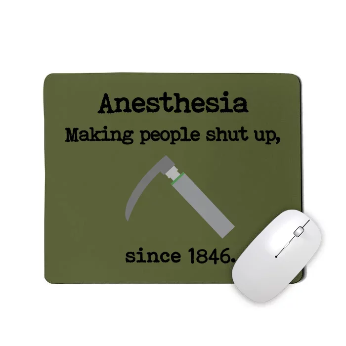 Anesthesia Making People Shut Up Since 1846 Funny Anesthesia Mousepad