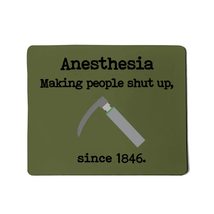 Anesthesia Making People Shut Up Since 1846 Funny Anesthesia Mousepad