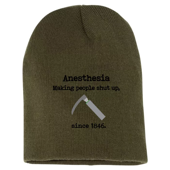 Anesthesia Making People Shut Up Since 1846 Funny Anesthesia Short Acrylic Beanie