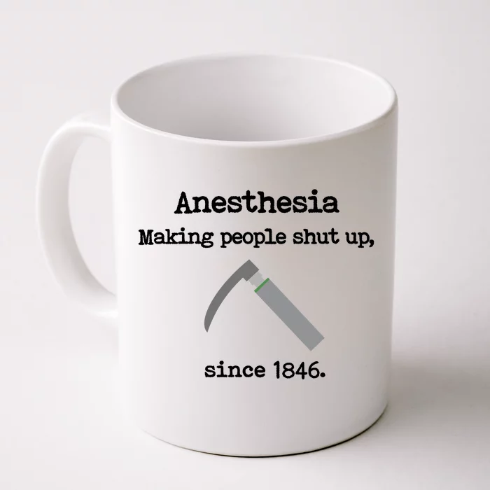 Anesthesia Making People Shut Up Since 1846 Funny Anesthesia Front & Back Coffee Mug