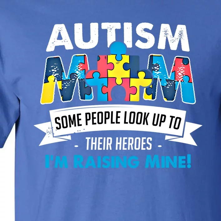 Autism Mom People Look Up To Their Heroes IM Raising Mine Gift Tall T-Shirt