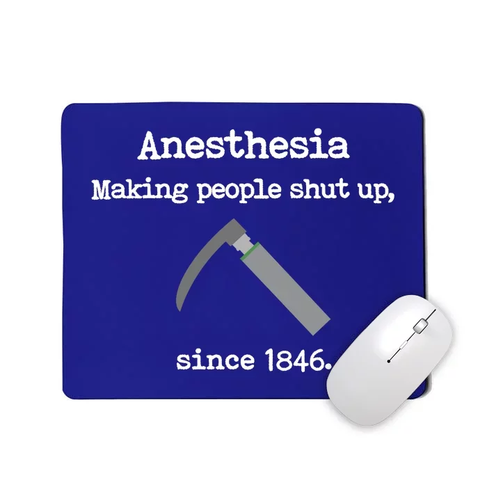 Anesthesia Making People Shut Up Since 1846 Funny Anesthesia Mousepad