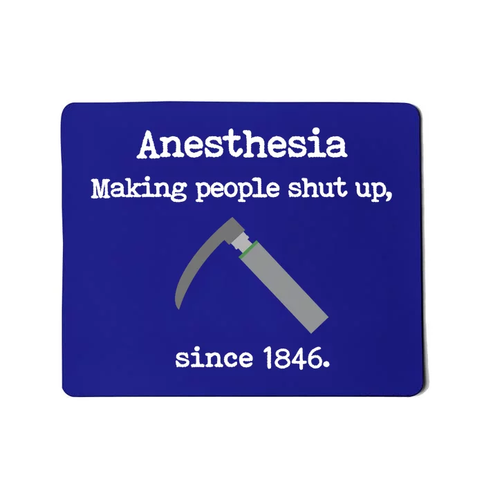 Anesthesia Making People Shut Up Since 1846 Funny Anesthesia Mousepad