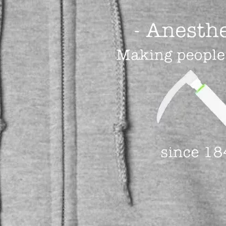 Anesthesia Making People Shut Up Since 1846 Full Zip Hoodie