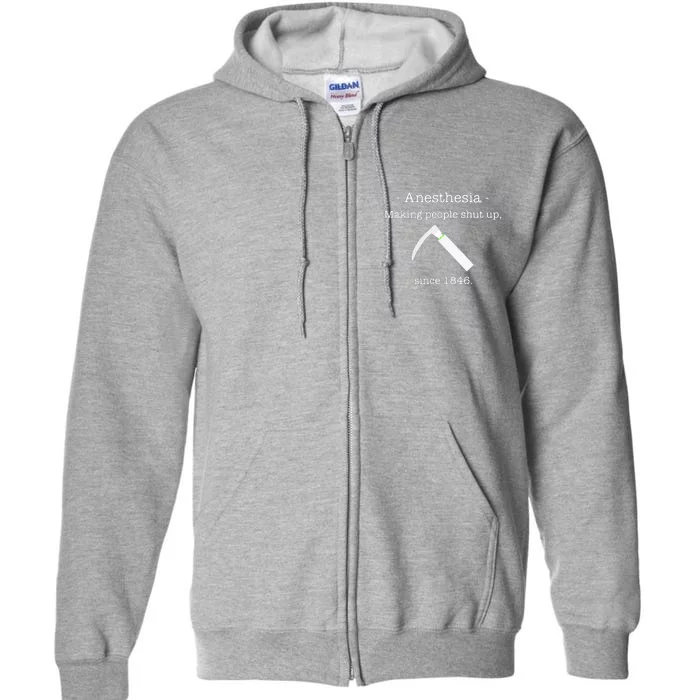 Anesthesia Making People Shut Up Since 1846 Full Zip Hoodie