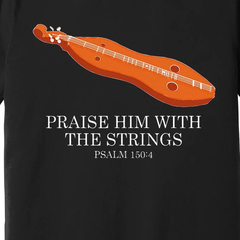 Appalachian Music Praise Him With The Strings Dulcimer Premium T-Shirt