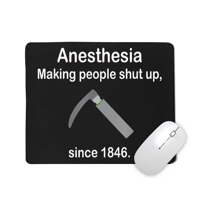 Anesthesia Making People Shut Up Since 1846 Funny Anesthesia Mousepad