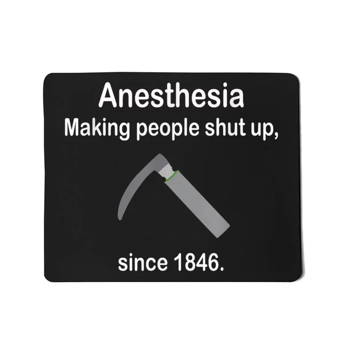 Anesthesia Making People Shut Up Since 1846 Funny Anesthesia Mousepad