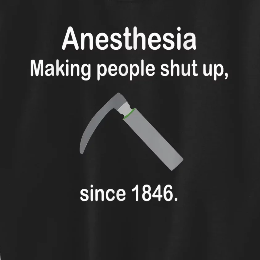 Anesthesia Making People Shut Up Since 1846 Funny Anesthesia Kids Sweatshirt