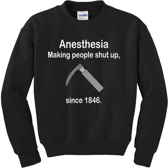 Anesthesia Making People Shut Up Since 1846 Funny Anesthesia Kids Sweatshirt