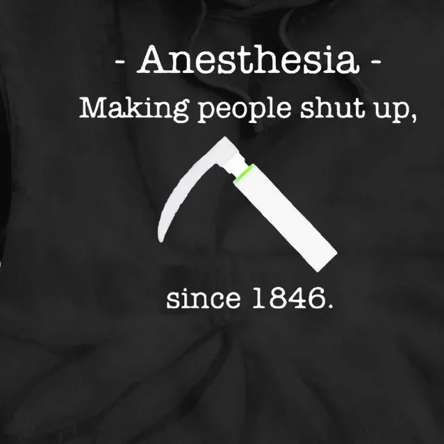 Anesthesia Making People Shut Up Since 1846 Tie Dye Hoodie