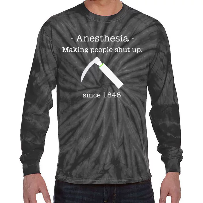 Anesthesia Making People Shut Up Since 1846 Tie-Dye Long Sleeve Shirt