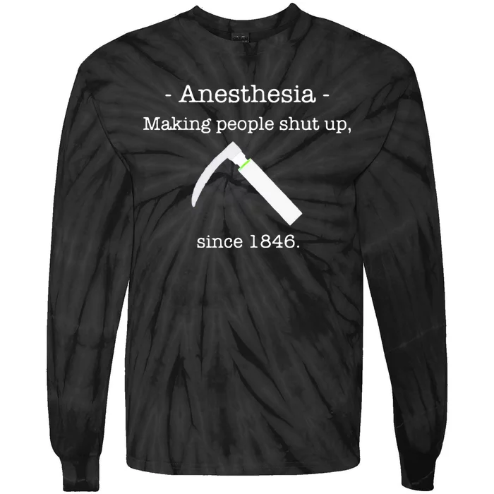 Anesthesia Making People Shut Up Since 1846 Tie-Dye Long Sleeve Shirt