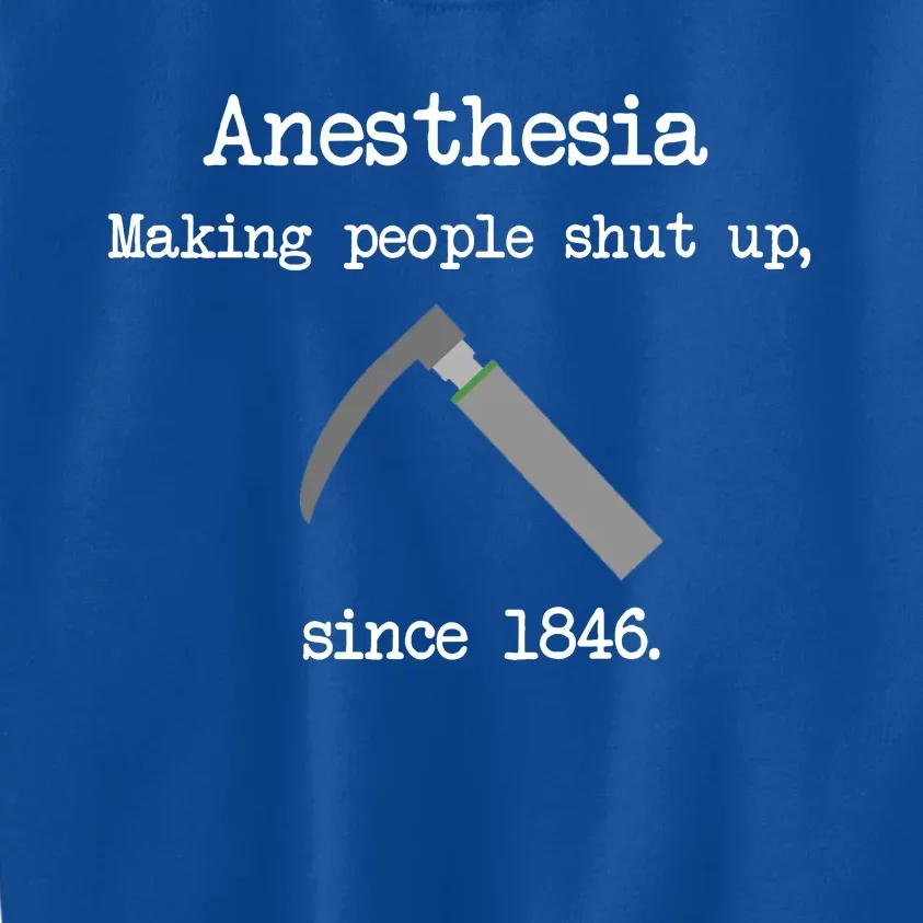 Anesthesia Making People Shut Up Since 1846 Kids Sweatshirt