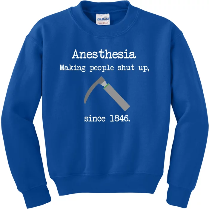 Anesthesia Making People Shut Up Since 1846 Kids Sweatshirt