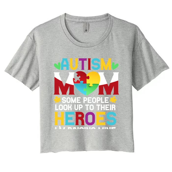 Autism Mom People Look Up Their Heroes Raising Mine Gift Women's Crop Top Tee