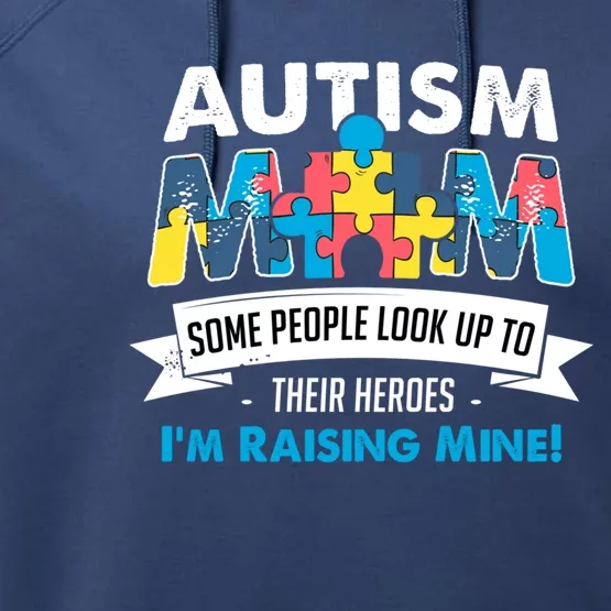 Autism Mom People Look Up To Their Heroes IM Raising Mine Cool Gift Performance Fleece Hoodie