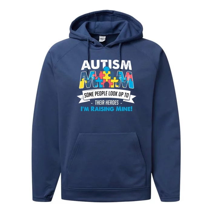 Autism Mom People Look Up To Their Heroes IM Raising Mine Cool Gift Performance Fleece Hoodie