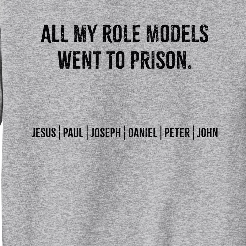 All My Role Models Went To Prison Jesus Paul Joseph Tall Sweatshirt