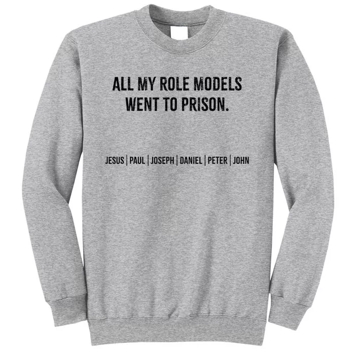 All My Role Models Went To Prison Jesus Paul Joseph Tall Sweatshirt