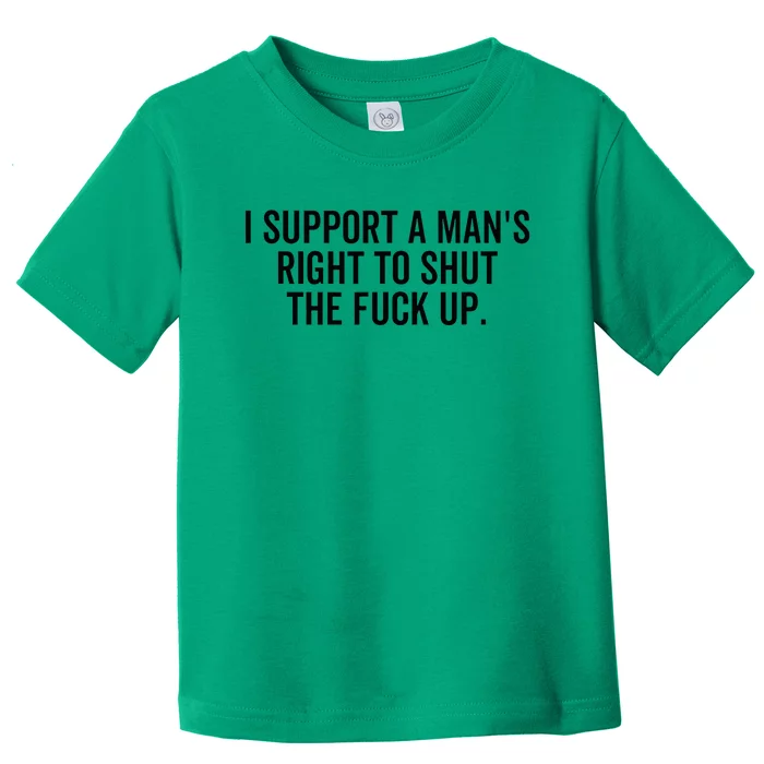 A ManS Right To Shut Up Feminist Humor Toddler T-Shirt