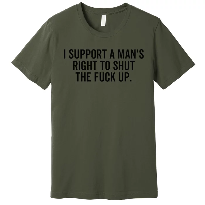 A ManS Right To Shut Up Feminist Humor Premium T-Shirt