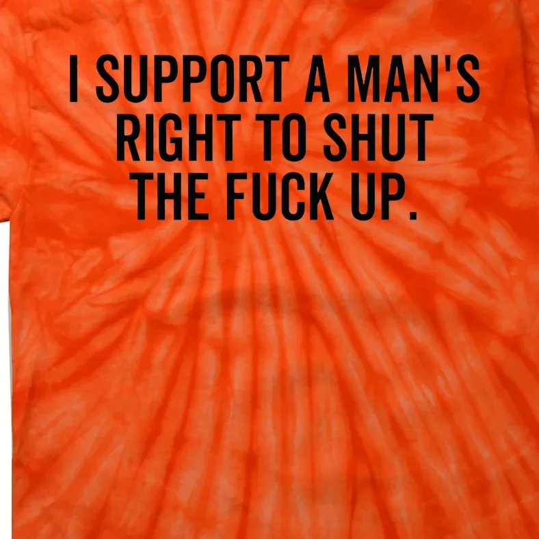 A ManS Right To Shut Up Feminist Humor Tie-Dye T-Shirt