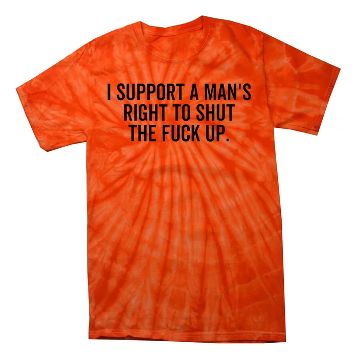 A ManS Right To Shut Up Feminist Humor Tie-Dye T-Shirt