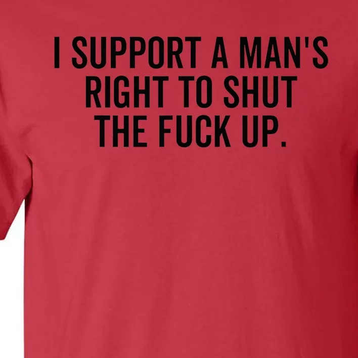 A ManS Right To Shut Up Feminist Humor Tall T-Shirt