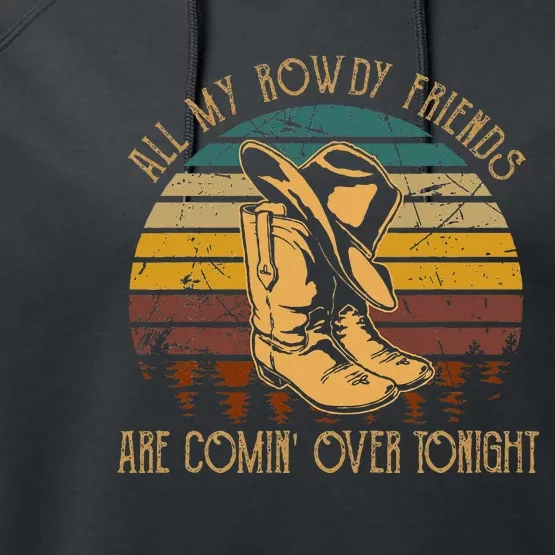 All My Rowdy Friends Are Comin Over Tonight Boots Hat Performance Fleece Hoodie