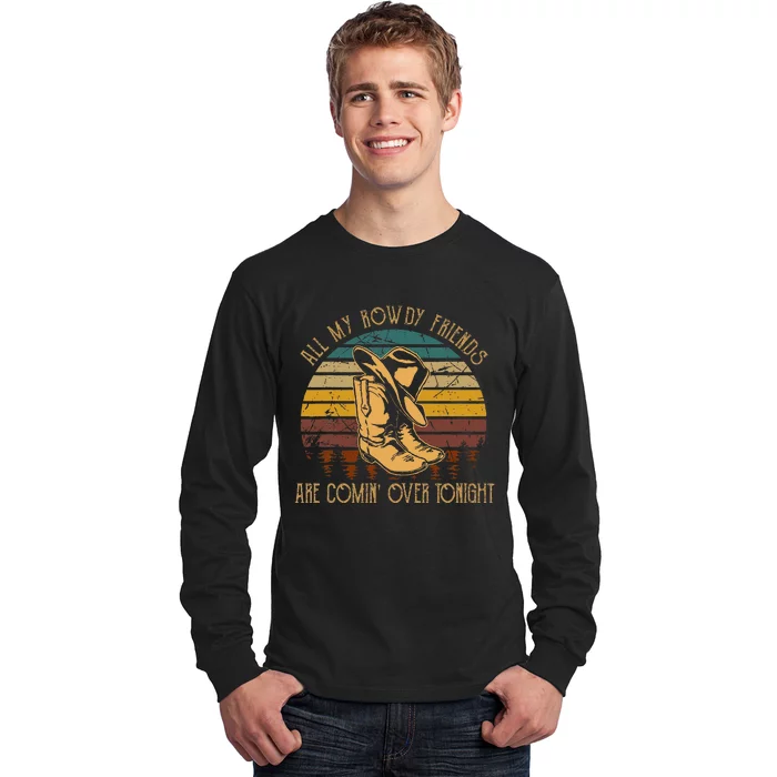 All My Rowdy Friends Are Comin Over Tonight Boots Hat Long Sleeve Shirt