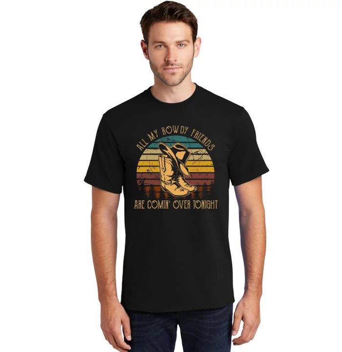 All My Rowdy Friends Are Comin Over Tonight Boots Hat Tall T-Shirt