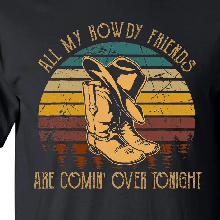 All My Rowdy Friends Are Comin Over Tonight Boots Hat Tall T-Shirt