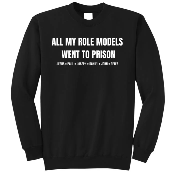 All My Role Models Went To Prison Jesus Paul Joseph Daniel Peter John Tall Sweatshirt