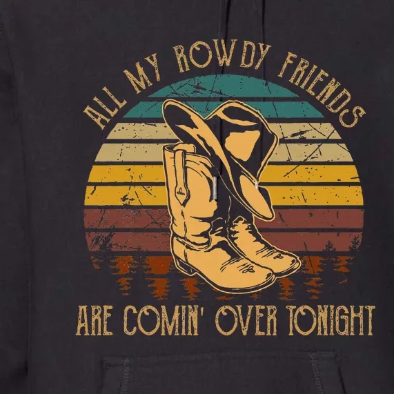 All My Rowdy Friends Are Comin Over Tonight Retro Boots Hat Premium Hoodie