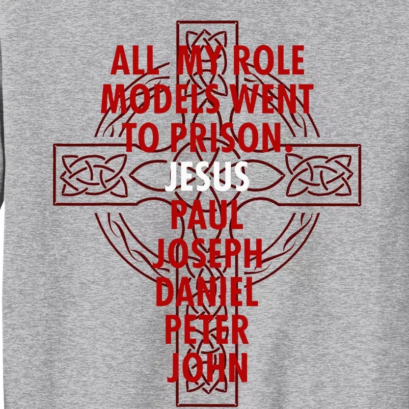 All My Role Models Went To Prison Jesus Tall Sweatshirt