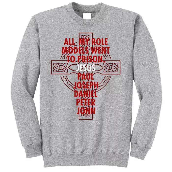 All My Role Models Went To Prison Jesus Tall Sweatshirt