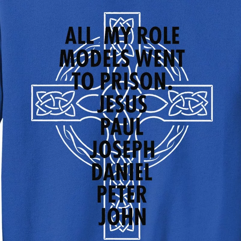 All My Role Models Went To Prison Jesus Tall Sweatshirt