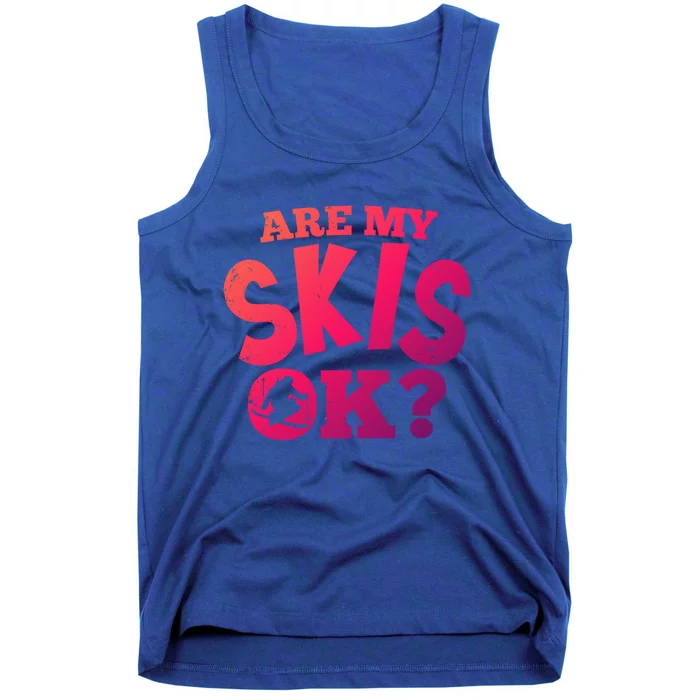 Are My Skis Ok Funny Skiing Skiers Gift Tank Top