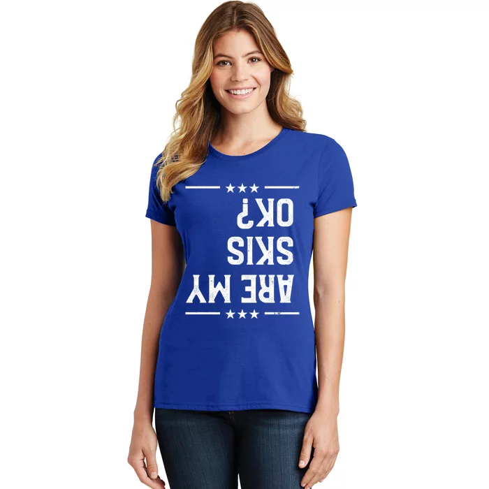 Are My Skis Ok Skiing Gear Funny Downhill Skier Lover Gift Women's T-Shirt