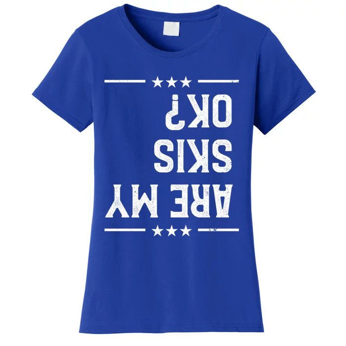 Are My Skis Ok Skiing Gear Funny Downhill Skier Lover Gift Women's T-Shirt