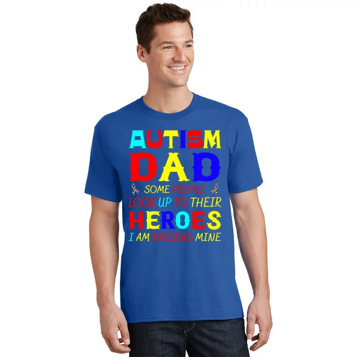 Autism Mom Some Look Up Heroes I Am Raising Mine Awareness Gift T-Shirt