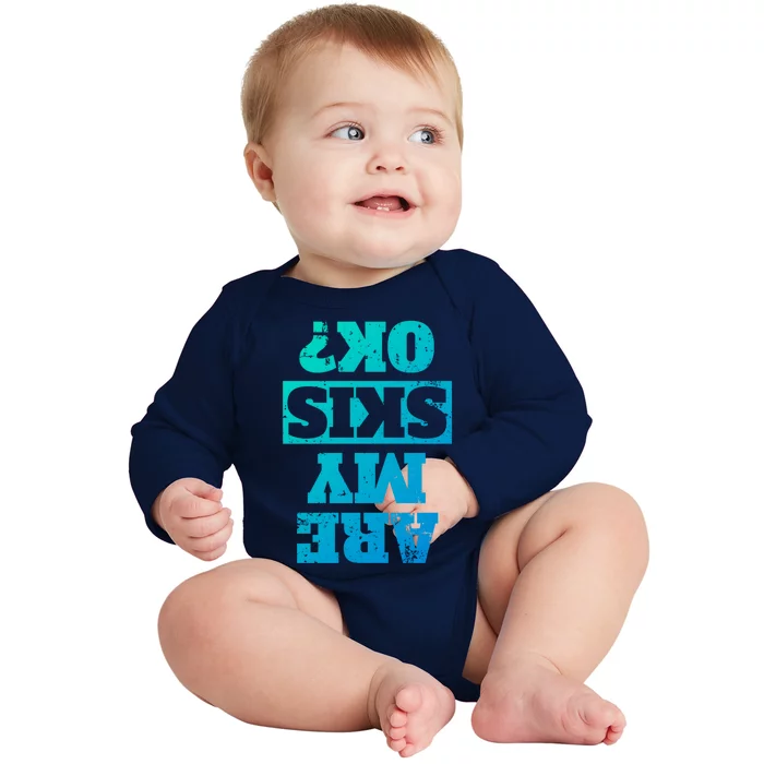 Are My Skis Ok? Funny Downhill Skiing Winter Gift Baby Long Sleeve Bodysuit