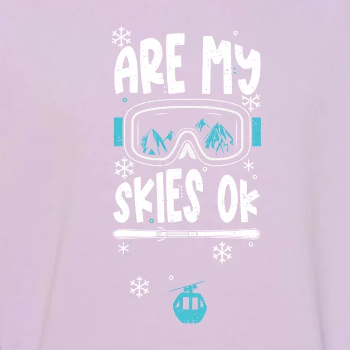 Are My Skier Ok Mountain Gift For Skier Garment-Dyed Sweatshirt