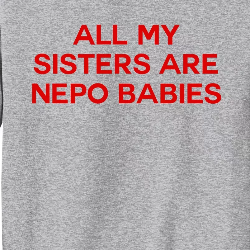 All My Sisters Are Nepo Babies Tall Sweatshirt