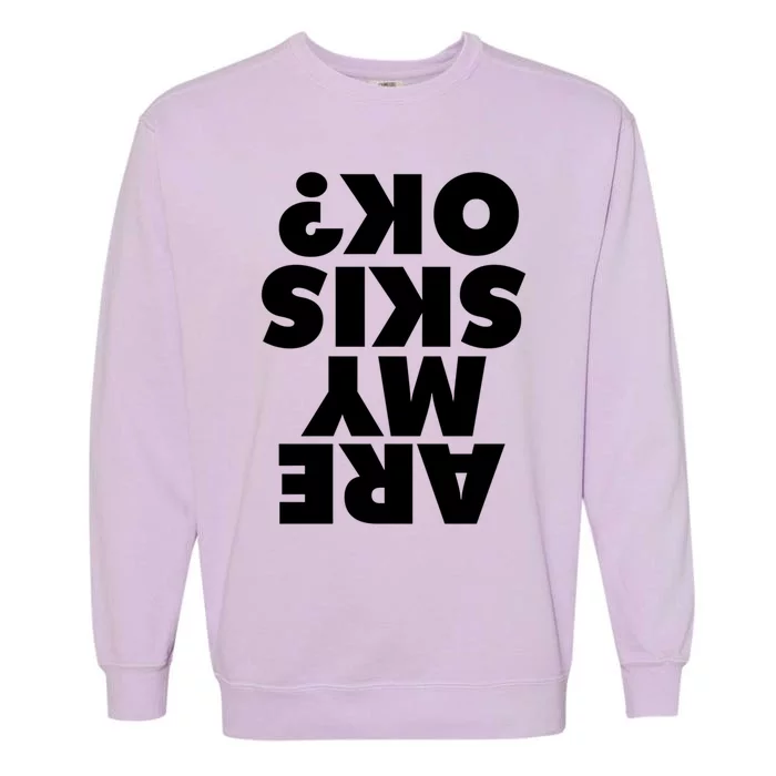 Are My Skis Ok? Gift Garment-Dyed Sweatshirt