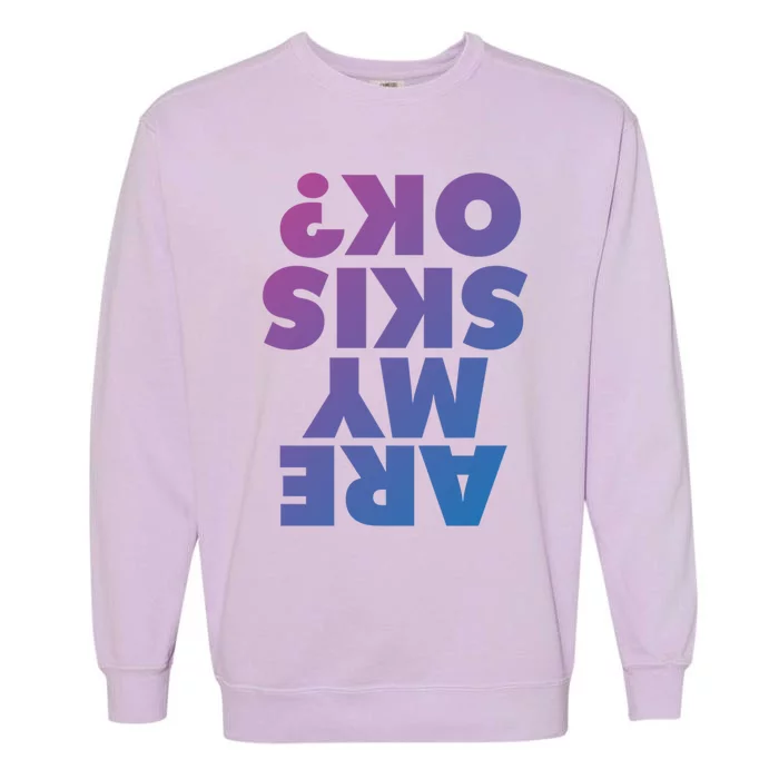 Are My Skis Ok? Gift Garment-Dyed Sweatshirt