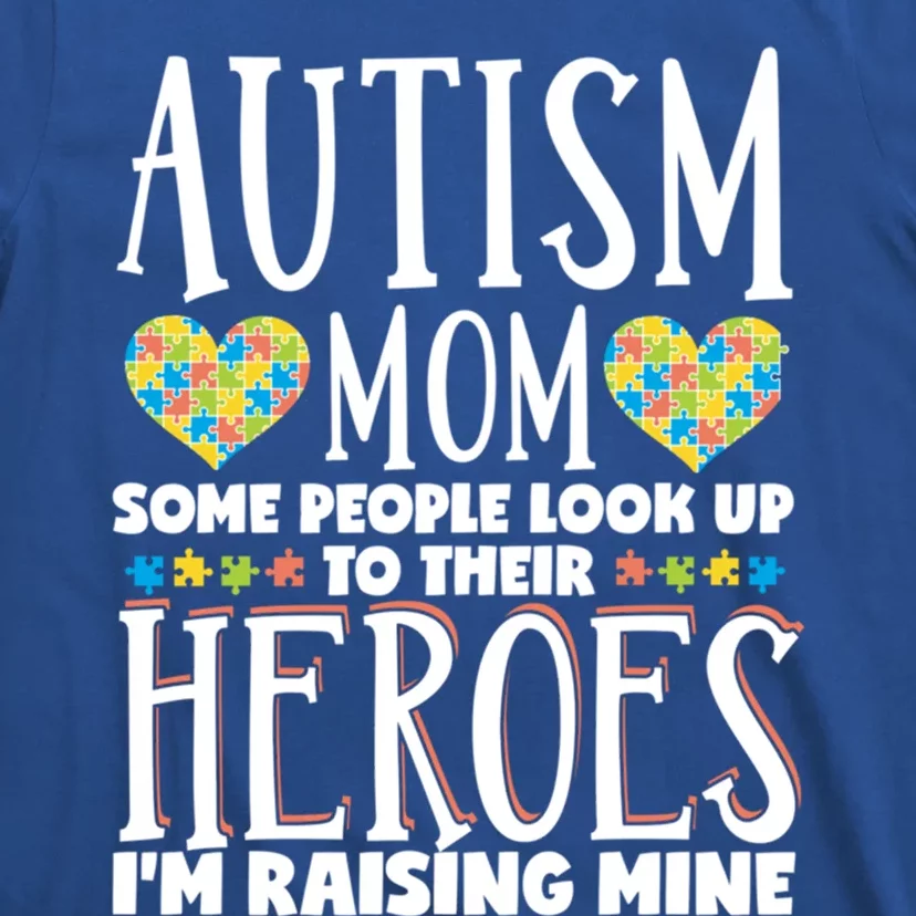 Autism Mom Some People Look Up Their Heroes IM Raising Mine Gift T-Shirt